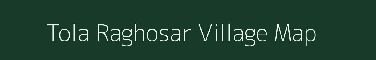 Tola Raghosar village map in Bihar