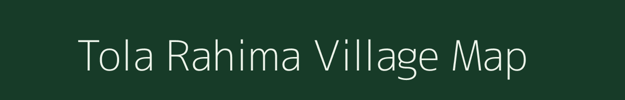 Tola Rahima village map in Bihar