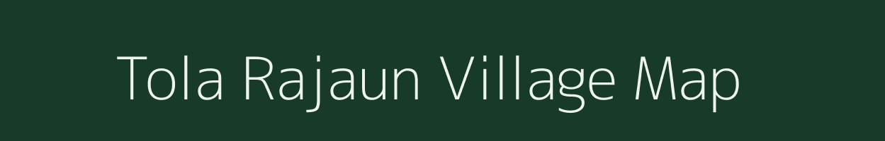 Tola Rajaun village map in Bihar