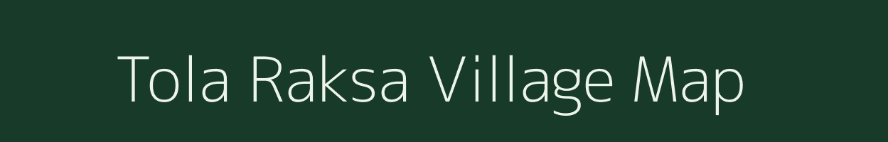 Tola Raksa village map in Bihar