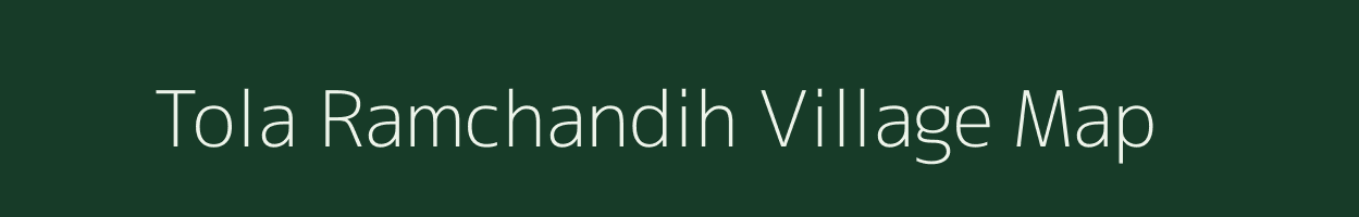 Tola Ramchandih village map in Bihar