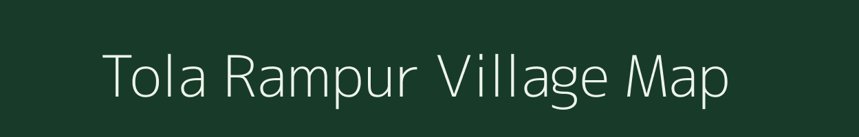 Tola Rampur village map in Bihar