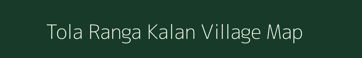 Tola Ranga Kalan village map in Bihar