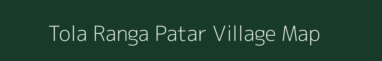 Tola Ranga Patar village map in Bihar