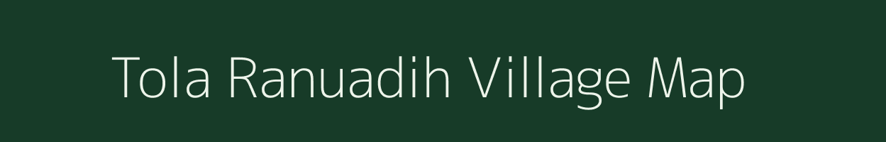 Tola Ranuadih village map in Bihar