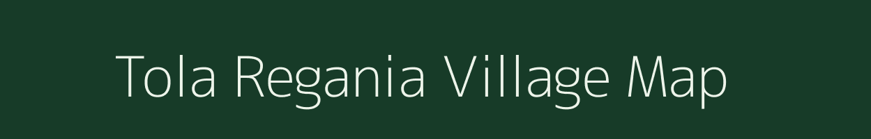 Tola Regania village map in Bihar