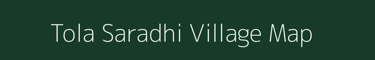Tola Saradhi village map in Bihar