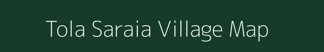 Tola Saraia village map in Bihar