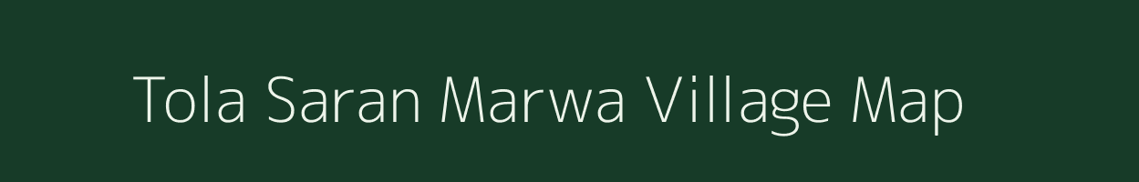 Tola Saran Marwa village map in Bihar