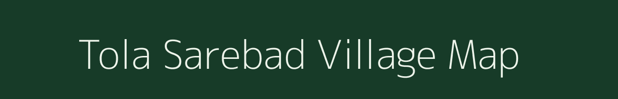 Tola Sarebad village map in Bihar