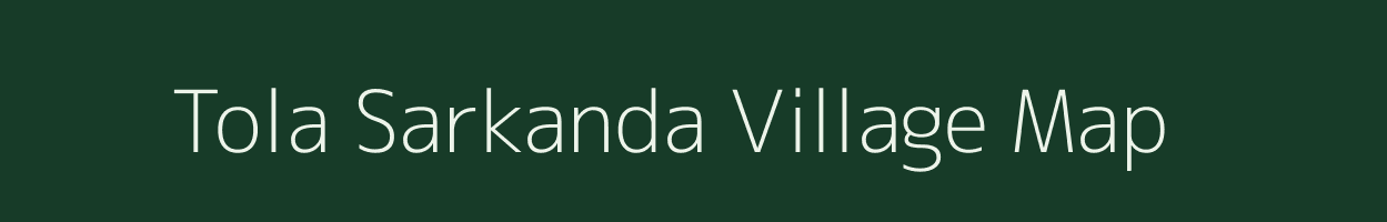 Tola Sarkanda village map in Bihar