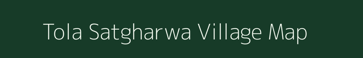 Tola Satgharwa village map in Bihar