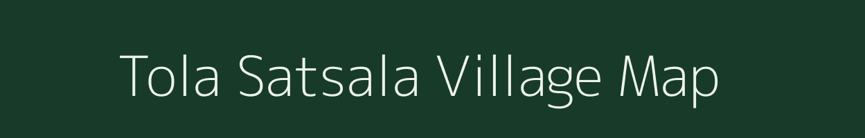 Tola Satsala village map in Bihar