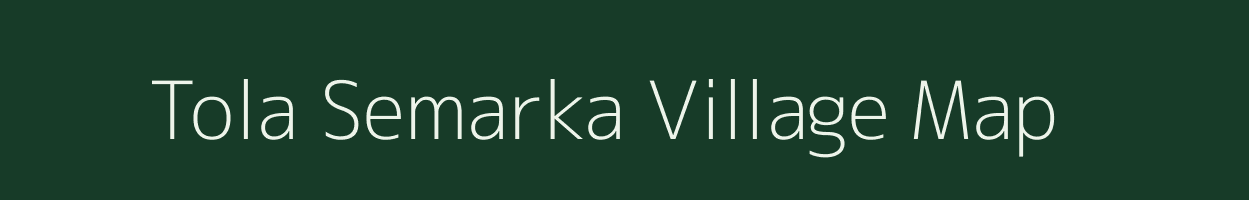 Tola Semarka village map in Bihar