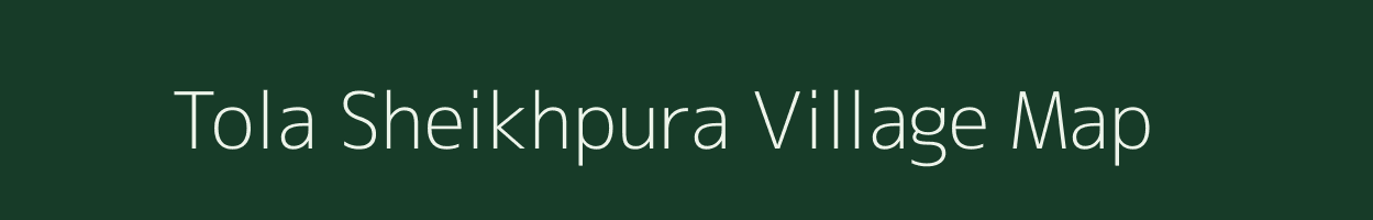 Tola Sheikhpura village map in Bihar