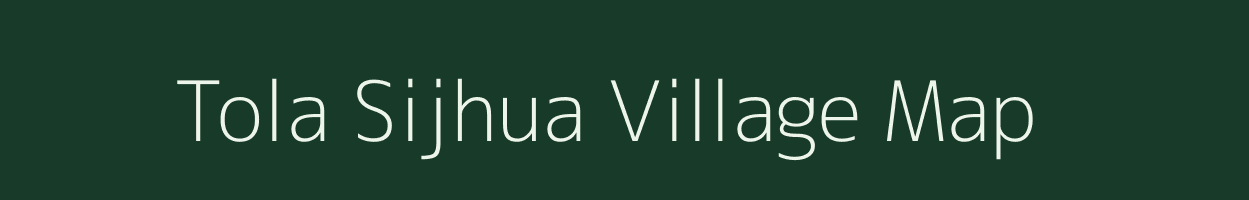 Tola Sijhua village map in Bihar