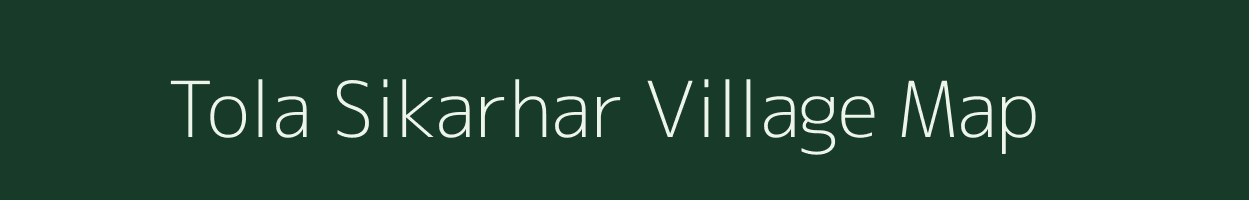 Tola Sikarhar village map in Bihar