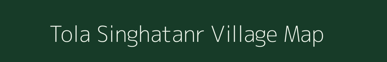 Tola Singhatanr village map in Bihar