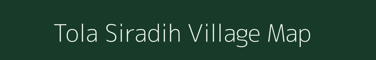 Tola Siradih village map in Bihar