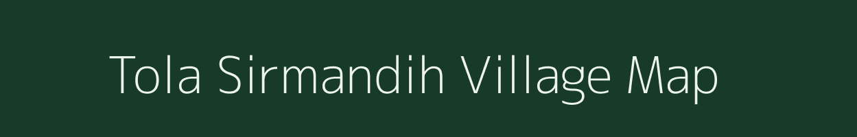 Tola Sirmandih village map in Bihar