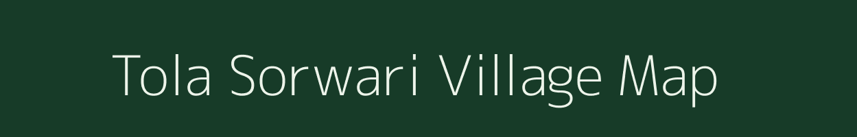 Tola Sorwari village map in Bihar