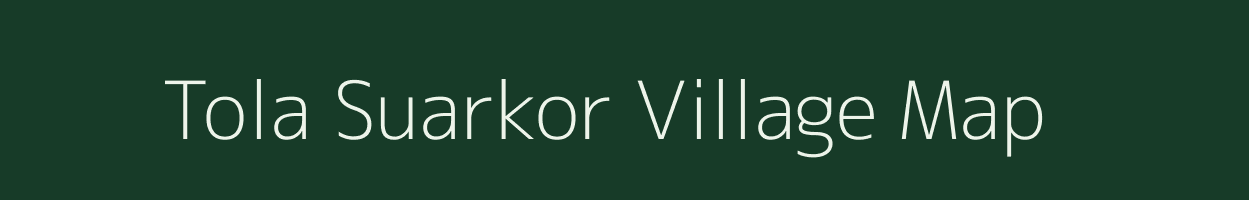 Tola Suarkor village map in Bihar