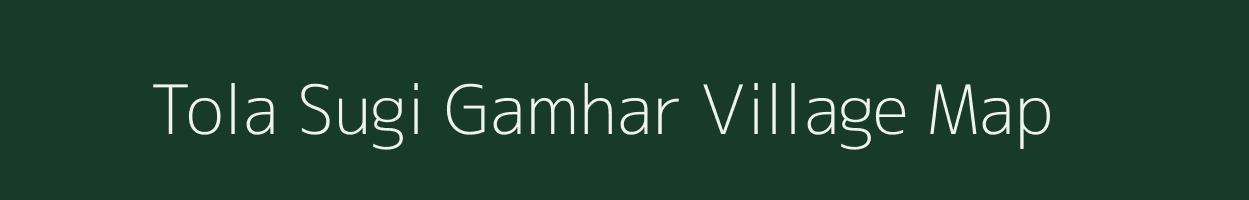 Tola Sugi Gamhar village map in Bihar