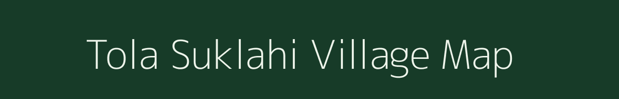 Tola Suklahi village map in Bihar