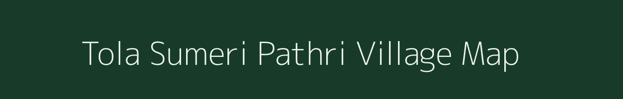 Tola Sumeri Pathri village map in Bihar