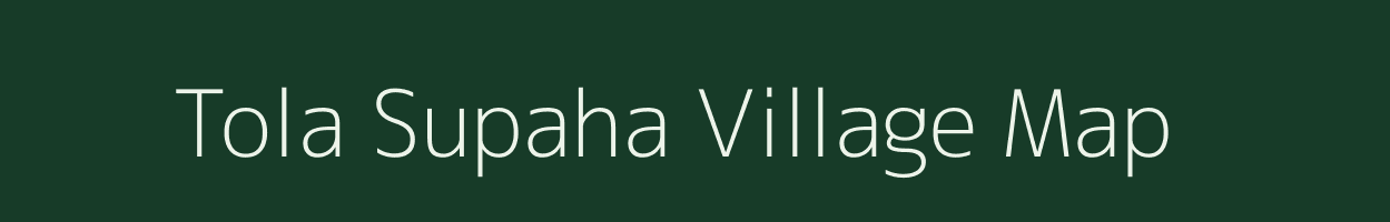 Tola Supaha village map in Bihar