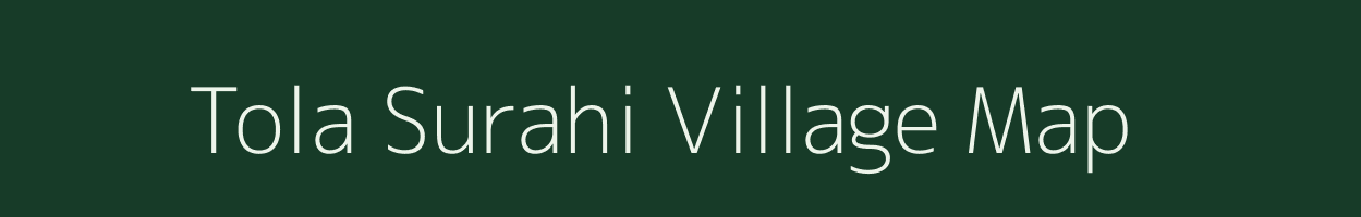 Tola Surahi village map in Bihar