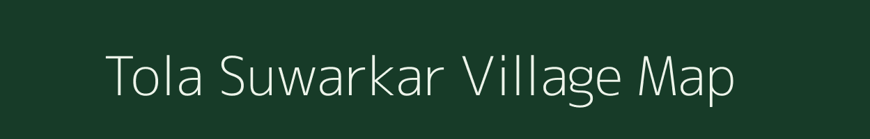 Tola Suwarkar village map in Bihar