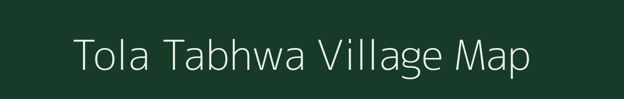 Tola Tabhwa village map in Bihar