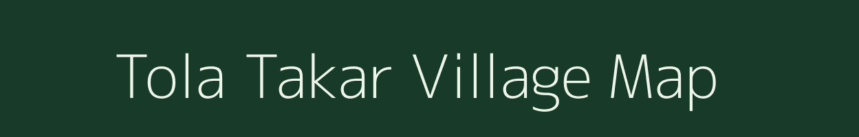 Tola Takar village map in Bihar