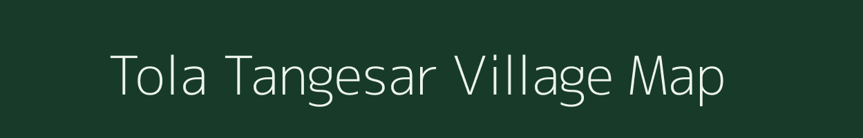 Tola Tangesar village map in Bihar