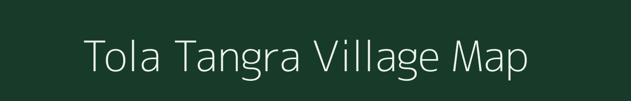 Tola Tangra village map in Bihar