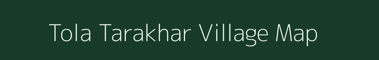 Tola Tarakhar village map in Bihar