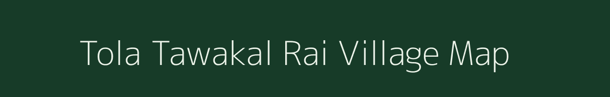 Tola Tawakal Rai village map in Bihar