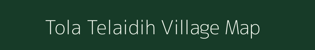Tola Telaidih village map in Bihar