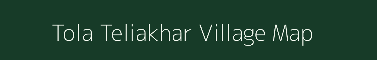 Tola Teliakhar village map in Bihar