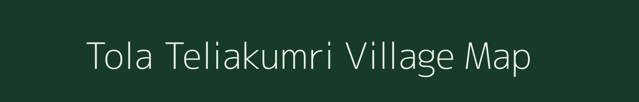 Tola Teliakumri village map in Bihar