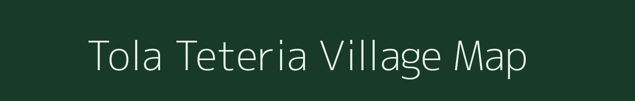 Tola Teteria village map in Bihar