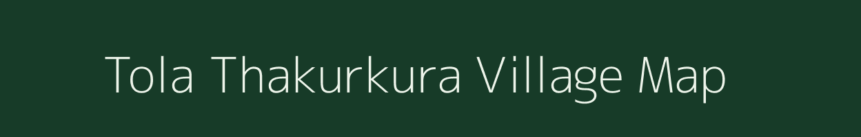 Tola Thakurkura village map in Bihar
