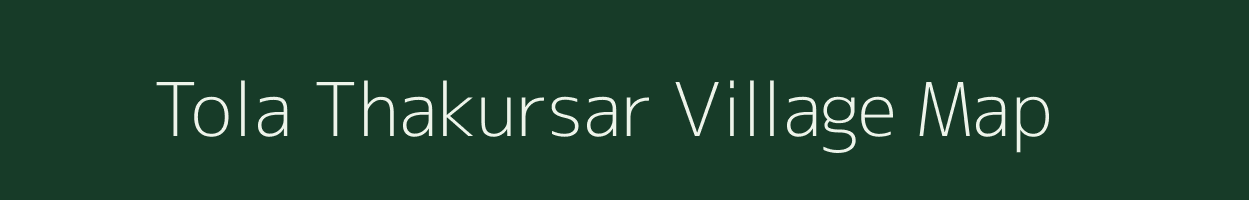 Tola Thakursar village map in Bihar