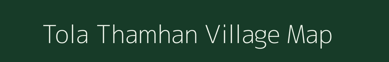 Tola Thamhan village map in Bihar