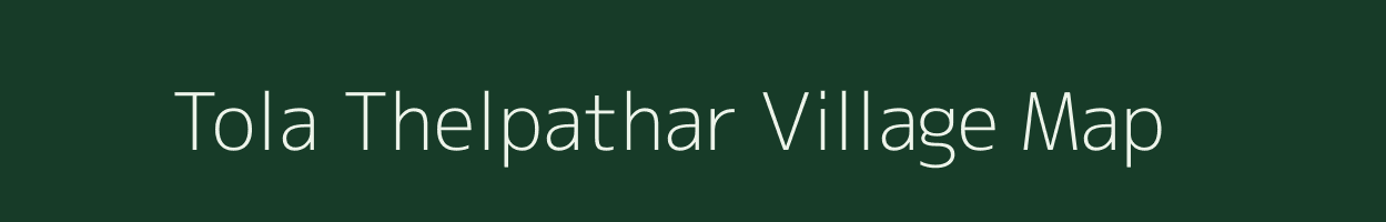 Tola Thelpathar village map in Bihar