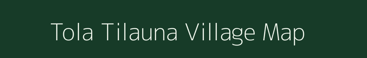 Tola Tilauna village map in Bihar