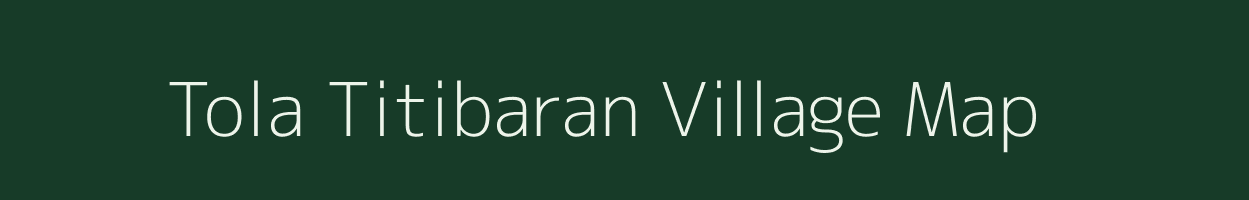 Tola Titibaran village map in Bihar
