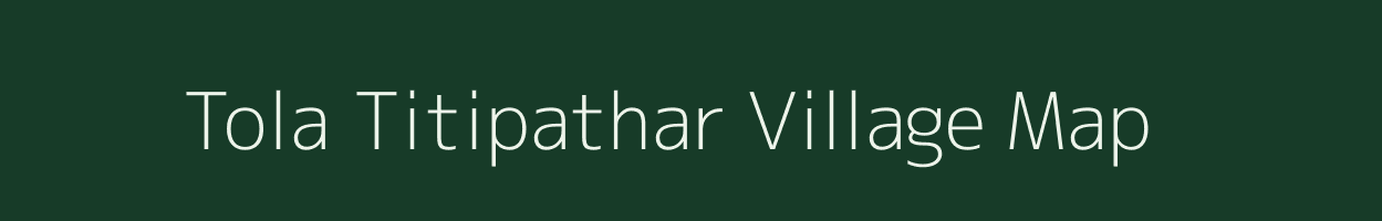 Tola Titipathar village map in Bihar