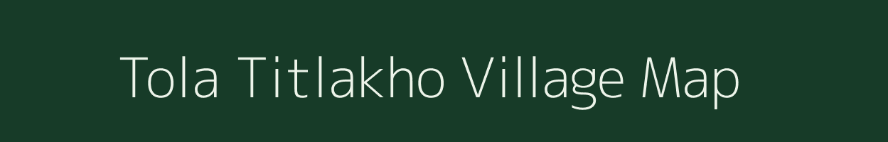 Tola Titlakho village map in Bihar